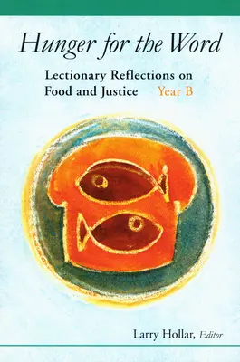 La faim de la parole : Réflexions du Lectionnaire sur la nourriture et la justice - Année B - Hunger for the Word: Lectionary Reflections on Food and Justice-Year B