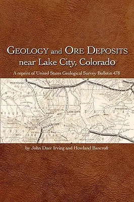 Géologie et gisements de minerais près de Lake City, Colorado - Geology and Ore Deposits Near Lake City, Colorado