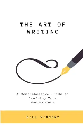 L'art d'écrire : Un guide complet pour créer votre chef-d'œuvre (édition en gros caractères) - The Art of Writing: A Comprehensive Guide to Crafting Your Masterpiece (Large Print Edition)