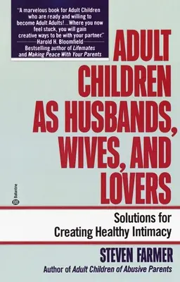 Les enfants adultes en tant que maris, femmes et amants : Des solutions pour créer une intimité saine - Adult Children as Husbands, Wives, and Lovers: Solutions for Creating Healthy Intimacy