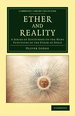 Éther et réalité : Une série de discours sur les nombreuses fonctions de l'éther de l'espace - Ether and Reality: A Series of Discourses on the Many Functions of the Ether of Space