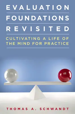 Les fondements de l'évaluation revisités : Cultiver une vie de l'esprit pour la pratique - Evaluation Foundations Revisited: Cultivating a Life of the Mind for Practice