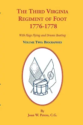 Le troisième régiment d'infanterie de Virginie, 1776-1778, biographies, volume deux. Drapeaux flottants et tambours battants - The Third Virginia Regiment of the Foot, 1776-1778, Biographies, Volume Two. With Flags Flying and Drums Beating
