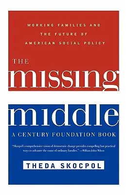 Le milieu manquant : Les familles qui travaillent et l'avenir de la politique sociale américaine - The Missing Middle: Working Families and the Future of American Social Policy