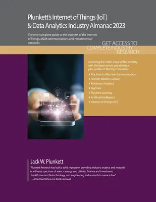 Plunkett's Internet of Things (IoT) & Data Analytics Industry Almanac 2023 : Internet of Things (IoT) and Data Analytics Industry Market Research, Stat - Plunkett's Internet of Things (IoT) & Data Analytics Industry Almanac 2023: Internet of Things (IoT) and Data Analytics Industry Market Research, Stat