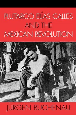 Plutarco Elas Calles et la révolution mexicaine - Plutarco Elas Calles and the Mexican Revolution