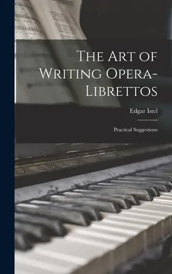L'art d'écrire l'opéra-Librettos : Suggestions pratiques - The Art of Writing Opera-Librettos: Practical Suggestions