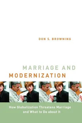 Le mariage et la modernisation : Comment la mondialisation menace le mariage - Marriage and Modernization: How Globalization Threatens Marriage
