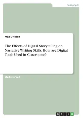 Les effets de la narration numérique sur les compétences en matière d'écriture narrative. Comment les outils numériques sont-ils utilisés dans les salles de classe&nbsp;? - The Effects of Digital Storytelling on Narrative Writing Skills. How are Digital Tools Used in Classrooms?