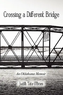 Traverser un autre pont : Les mémoires de l'Oklahoma - Crossing a Different Bridge: An Oklahoma Memoir