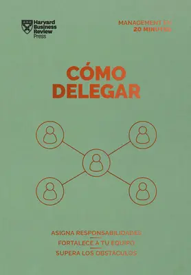 Cmo Delegar. Serie Management En 20 Minutos (Déléguer le travail, édition espagnole) - Cmo Delegar. Serie Management En 20 Minutos (Delegating Work Spanish Edition)