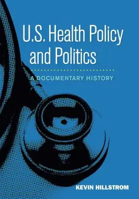 Politique de santé et politique américaine : Une histoire documentaire - U.S. Health Policy and Politics: A Documentary History