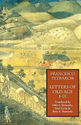 Lettres sur la vieillesse (Rerum Senilium Libri), tome 1, livres I-IX - Letters of Old Age (Rerum Senilium Libri) Volume 1, Books I-IX