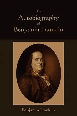 L'autobiographie de Benjamin Franklin - The Autobiography of Benjamin Franklin