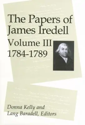 Les papiers de James Iredell, Volume III : 1784-1789 - The Papers of James Iredell, Volume III: 1784-1789