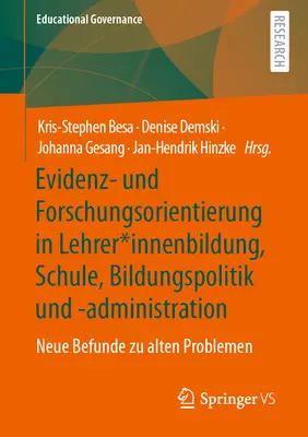 Orientation de la recherche et des preuves dans la formation des enseignants, l'école, la politique et l'administration de l'éducation : nouveaux résultats sur d'anciens problèmes - Evidenz- Und Forschungsorientierung in Lehrer*innenbildung, Schule, Bildungspolitik Und -Administration: Neue Befunde Zu Alten Problemen