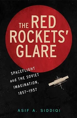 L'éclat des fusées rouges : Le vol spatial et l'imaginaire russe, 1857-1957 - The Red Rockets' Glare: Spaceflight and the Russian Imagination, 1857-1957