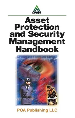 Manuel de protection des biens et de gestion de la sécurité - Asset Protection and Security Management Handbook