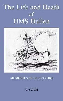 La vie et la mort du HMS Bullen - The Life and Death of HMS Bullen
