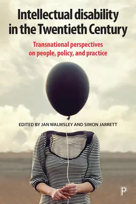 La déficience intellectuelle au XXe siècle : Perspectives transnationales sur les personnes, les politiques et les pratiques - Intellectual Disability in the Twentieth Century: Transnational Perspectives on People, Policy, and Practice