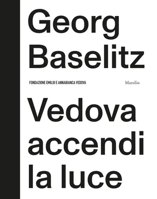 Georg Baselitz : Vedova Accendi La Luce - Georg Baselitz: Vedova Accendi La Luce