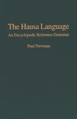 La langue haoussa : Une grammaire encyclopédique de référence - The Hausa Language: An Encyclopedic Reference Grammar