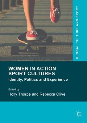 Les femmes dans les cultures du sport d'action : Identité, politique et expérience - Women in Action Sport Cultures: Identity, Politics and Experience