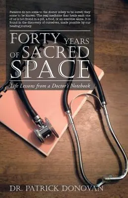 Quarante ans d'espace sacré : Leçons de vie tirées du carnet d'un médecin - Forty Years of Sacred Space: Life Lessons from a Doctor's Notebook