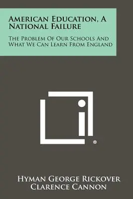 L'éducation américaine, un échec national : Le problème de nos écoles et ce que nous pouvons apprendre de l'Angleterre - American Education, A National Failure: The Problem Of Our Schools And What We Can Learn From England