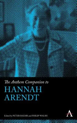 The Anthem Companion to Hannah Arendt (en anglais) - The Anthem Companion to Hannah Arendt