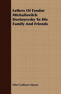 Lettres de Fyodor Michailovitch Dostoïevski à sa famille et à ses amis - Letters Of Fyodor Michailovitch Dostoyevsky To His Family And Friends