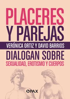 Placeres y parejas : Sexualité, érotisme et corps - Placeres y parejas: Sexualidad, erotismo y cuerpos