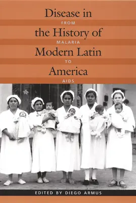 La maladie dans l'histoire de l'Amérique latine moderne : De la malaria au sida - Disease in the History of Modern Latin America: From Malaria to AIDS