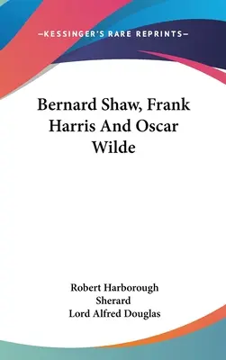 Bernard Shaw, Frank Harris et Oscar Wilde - Bernard Shaw, Frank Harris And Oscar Wilde