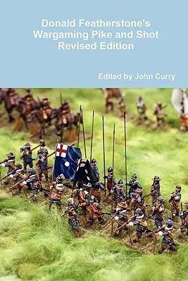 Donald Featherstone's Wargaming Pike and Shot édition révisée - Donald Featherstone's Wargaming Pike and Shot Revised Edition