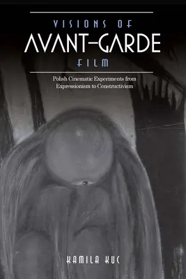 Visions du film d'avant-garde : Expériences cinématographiques polonaises de l'expressionnisme au constructivisme - Visions of Avant-Garde Film: Polish Cinematic Experiments from Expressionism to Constructivism