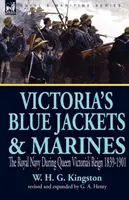 Victoria's Blue Jackets & Marines : La marine royale sous le règne de la reine Victoria 1839-1901 - Victoria's Blue Jackets & Marines: The Royal Navy During Queen Victoria's Reign 1839-1901