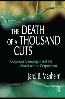 La mort de mille coupures : Les campagnes d'entreprise et l'attaque contre la société - The Death of A Thousand Cuts: Corporate Campaigns and the Attack on the Corporation