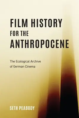 Histoire du film pour l'Anthropocène : Les archives écologiques du cinéma allemand - Film History for the Anthropocene: The Ecological Archive of German Cinema