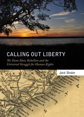 Calling Out Liberty : La rébellion des esclaves de Stono et la lutte universelle pour les droits de l'homme - Calling Out Liberty: The Stono Slave Rebellion and the Universal Struggle for Human Rights