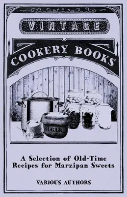 Une sélection de recettes anciennes de bonbons à la pâte d'amande - A Selection of Old-Time Recipes for Marzipan Sweets