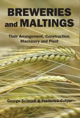 Brasseries et malteries : Leur agencement, leur construction, leurs machines et leurs installations - Breweries and Maltings: Their Arrangement, Construction, Machinery, and Plant