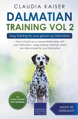 Dressage Dalmatien Vol. 2 : dressage de chiens pour votre Dalmatien adulte - Dalmatian Training Vol. 2: Dog Training for your grown-up Dalmatian