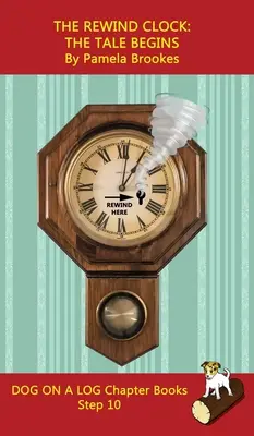 L'horloge à rebours. The Tale Begins Chapter Book : Les livres de phonétique aident les lecteurs en développement, y compris les élèves atteints de dyslexie, à apprendre à lire (Step - The Rewind Clock. The Tale Begins Chapter Book: Sound-Out Phonics Books Help Developing Readers, including Students with Dyslexia, Learn to Read (Step