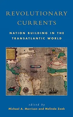 Courants révolutionnaires : La construction d'une nation dans le monde transatlantique - Revolutionary Currents: Nation Building in the Transatlantic World