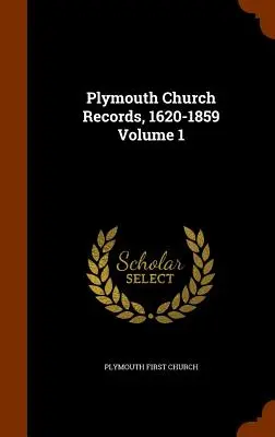 Registres de l'église de Plymouth, 1620-1859 Volume 1 - Plymouth Church Records, 1620-1859 Volume 1