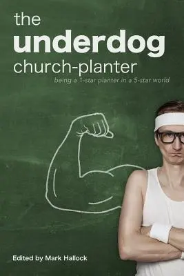 Le planteur d'église outsider : Être un planteur 1 étoile dans un monde 5 étoiles - The Underdog Church-Planter: Being a 1-Star Planter in a 5-Star World