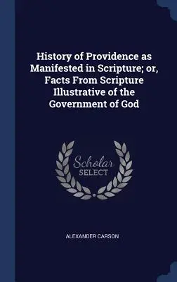 Histoire de la Providence telle qu'elle se manifeste dans les Ecritures ; ou, Faits tirés des Ecritures illustrant le gouvernement de Dieu - History of Providence as Manifested in Scripture; or, Facts From Scripture Illustrative of the Government of God