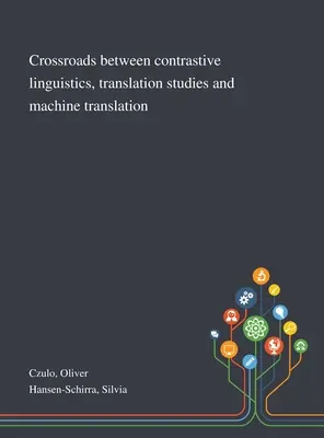 Le croisement de la linguistique contrastive, de la traductologie et de la traduction automatique - Crossroads Between Contrastive Linguistics, Translation Studies and Machine Translation