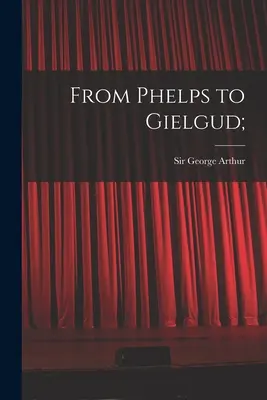 De Phelps à Gielgud ; - From Phelps to Gielgud;